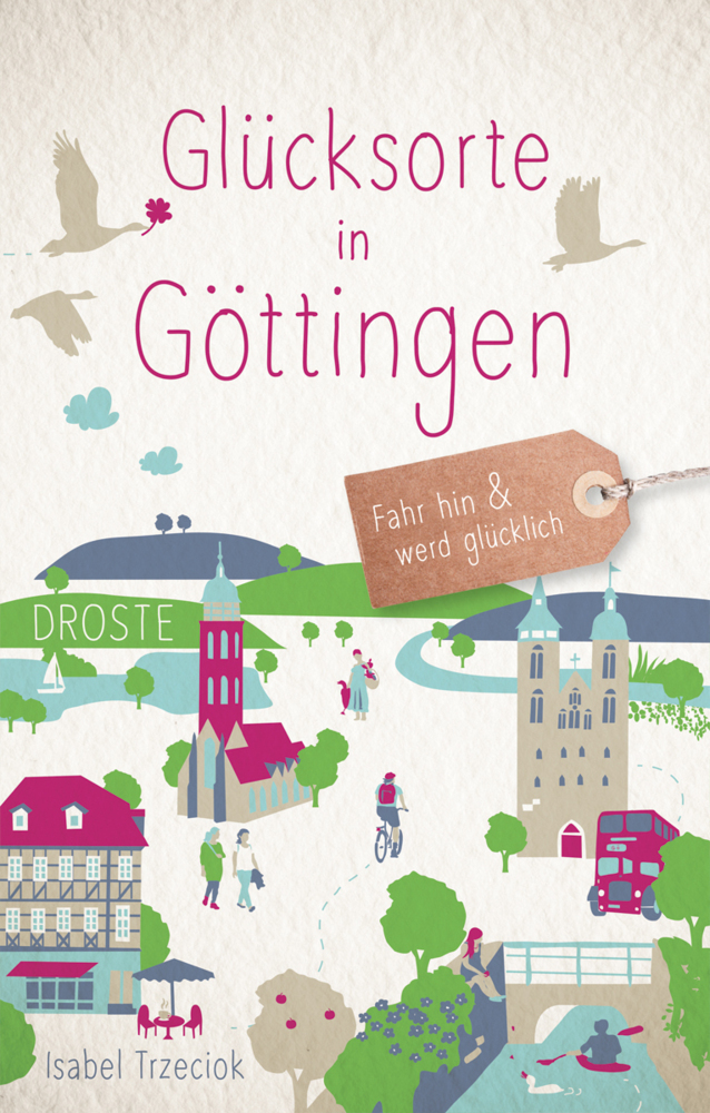 Cover: 9783770021727 | Glücksorte in Göttingen | Fahr hin &amp; werd glücklich | Isabel Trzeciok