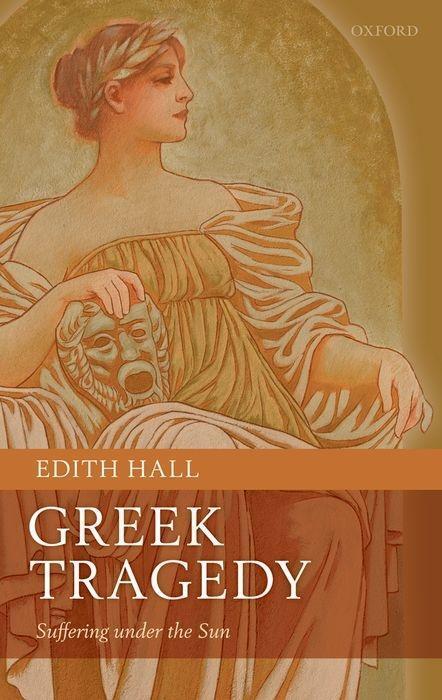 Cover: 9780199232512 | Greek Tragedy | Suffering under the Sun | Edith Hall | Buch | Gebunden