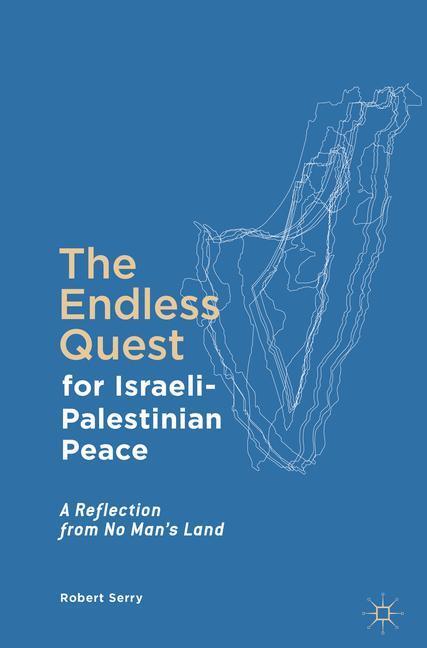 Cover: 9783319445786 | The Endless Quest for Israeli-Palestinian Peace | Robert Serry | Buch