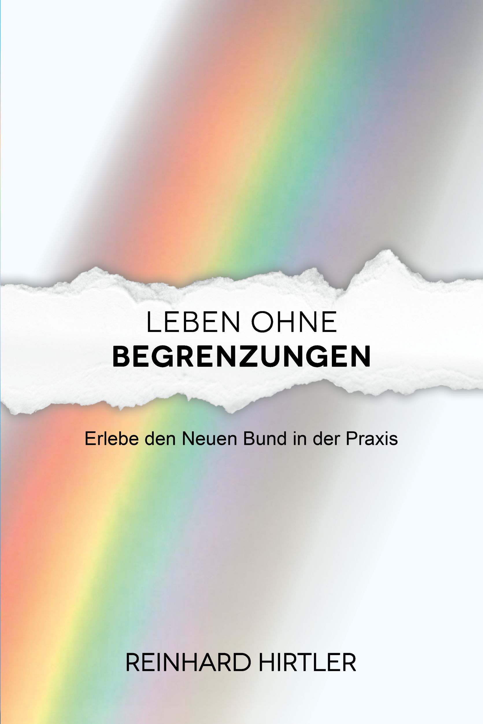 Cover: 9783911266017 | Leben ohne Begrenzungen | Erlebe den Neuen Bund in der Praxis | Buch