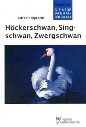 Cover: 9783894321888 | Höckerschwan, Singschwan, Zwergschwan | Alfred Hilprecht | Taschenbuch