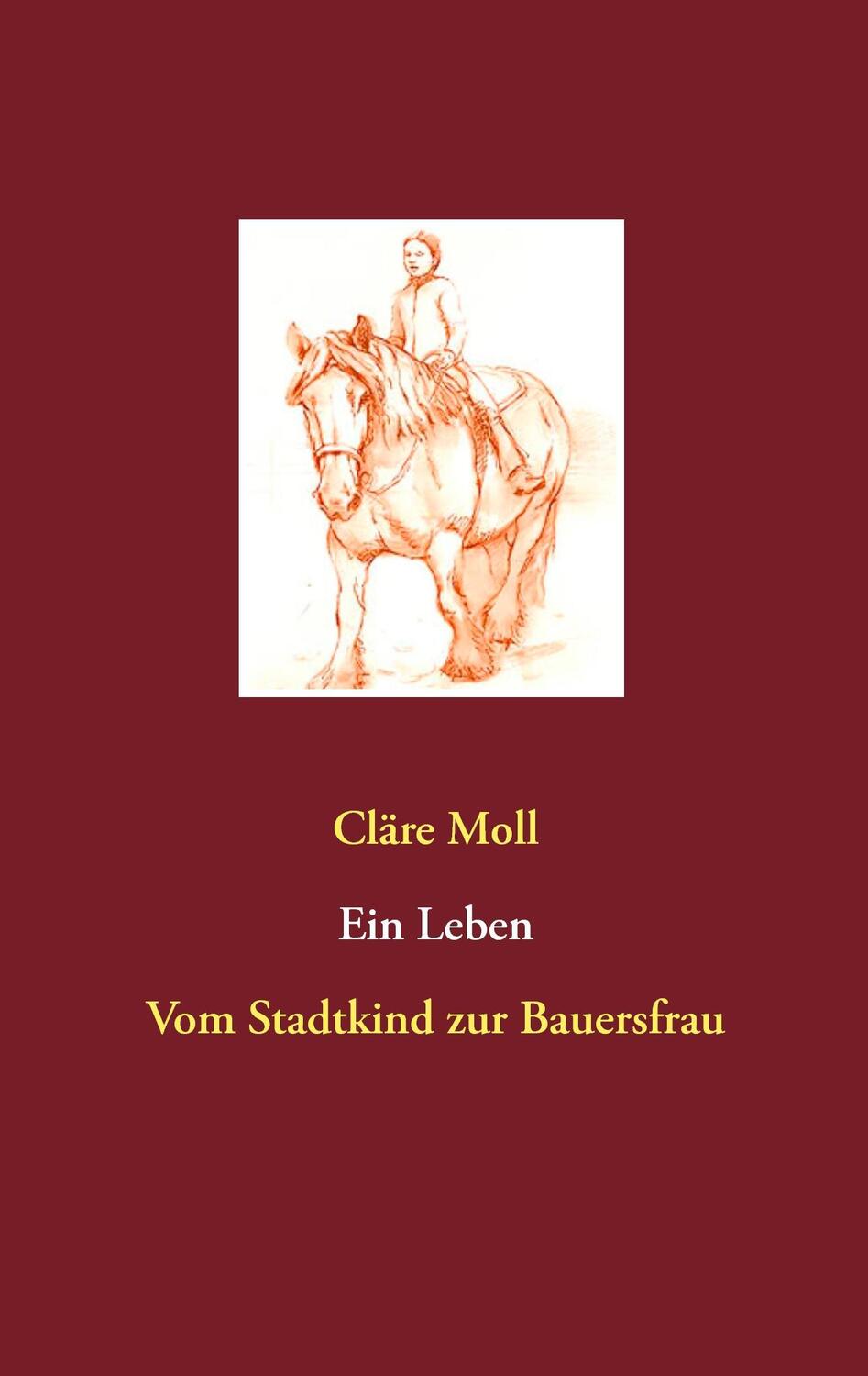 Cover: 9783734734335 | Ein Leben | Vom Stadtkind zur Bauersfrau | Cläre Moll | Taschenbuch
