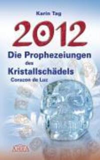 Cover: 9783939373322 | 2012 - Die Prophezeiungen des Kristallschädels Corazon de Luz | Tag
