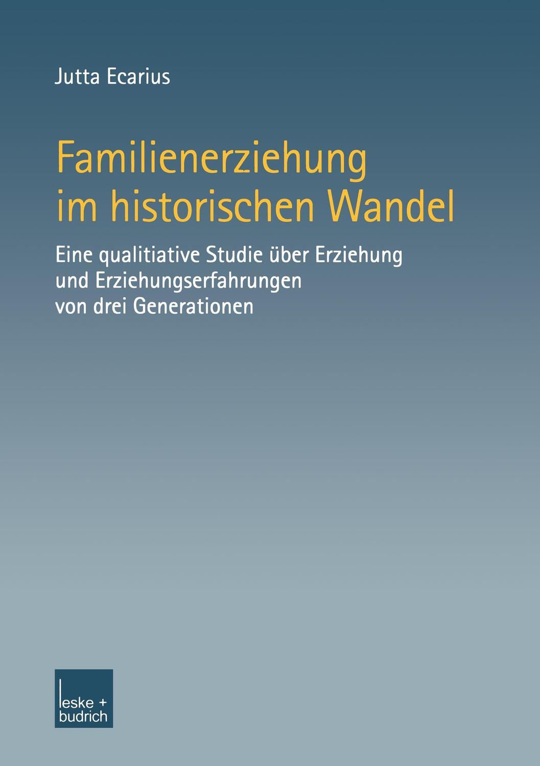 Cover: 9783810033642 | Familienerziehung im historischen Wandel | Jutta Ecarius | Taschenbuch