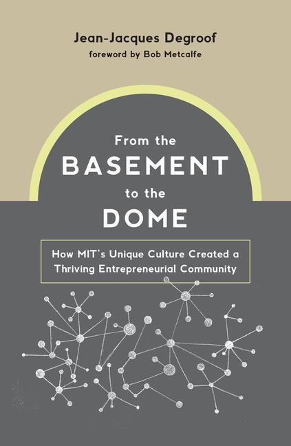 Cover: 9780262046152 | From the Basement to the Dome: How Mits Unique Culture Created a...