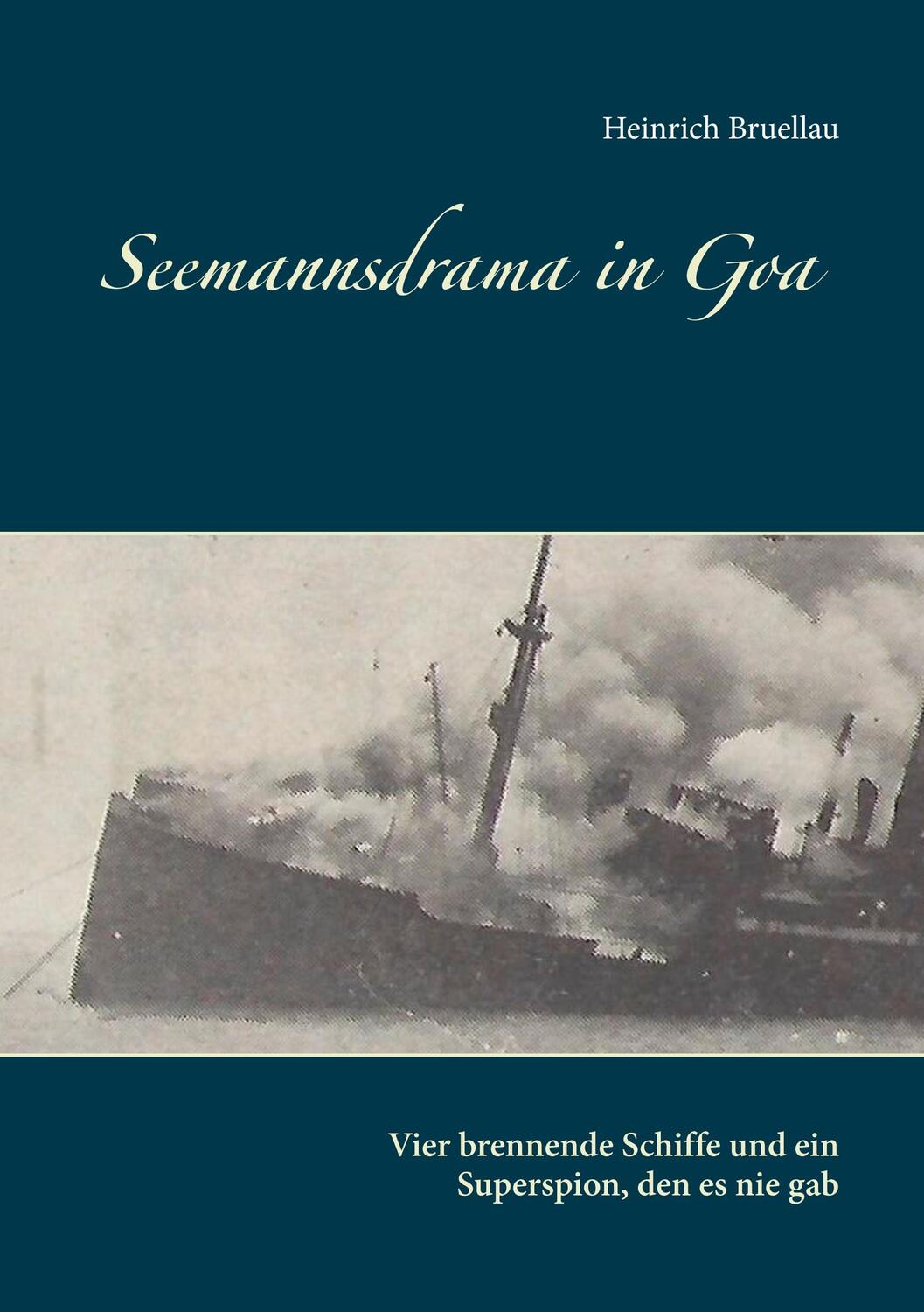 Cover: 9783749436682 | Seemannsdrama in Goa - Vier brennende Schiffe und ein Superspion,...