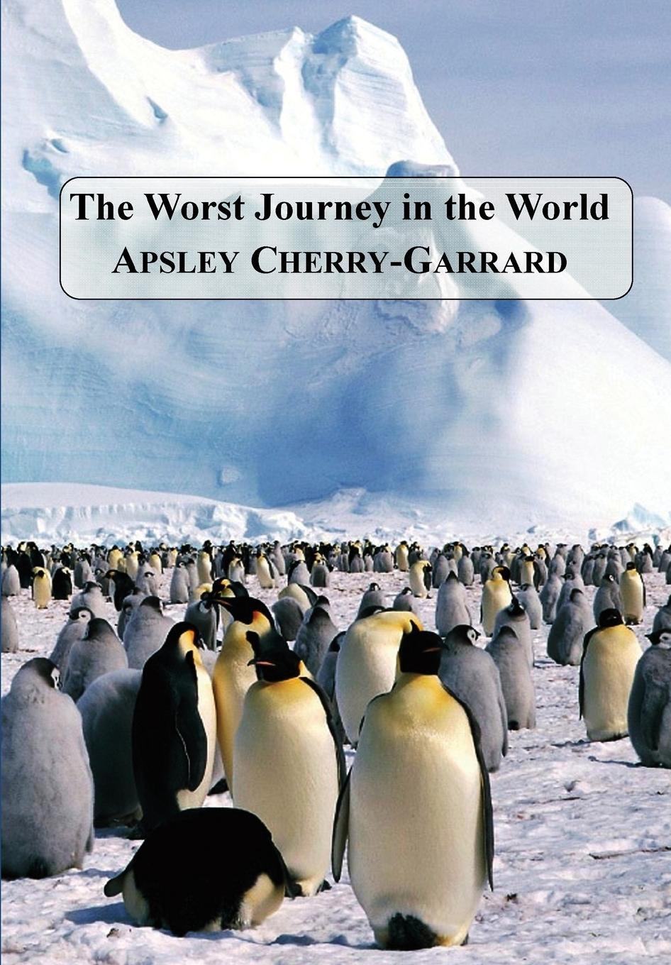 Cover: 9781781395202 | The Worst Journey in the World | Apsley Cherry-Garrard | Taschenbuch