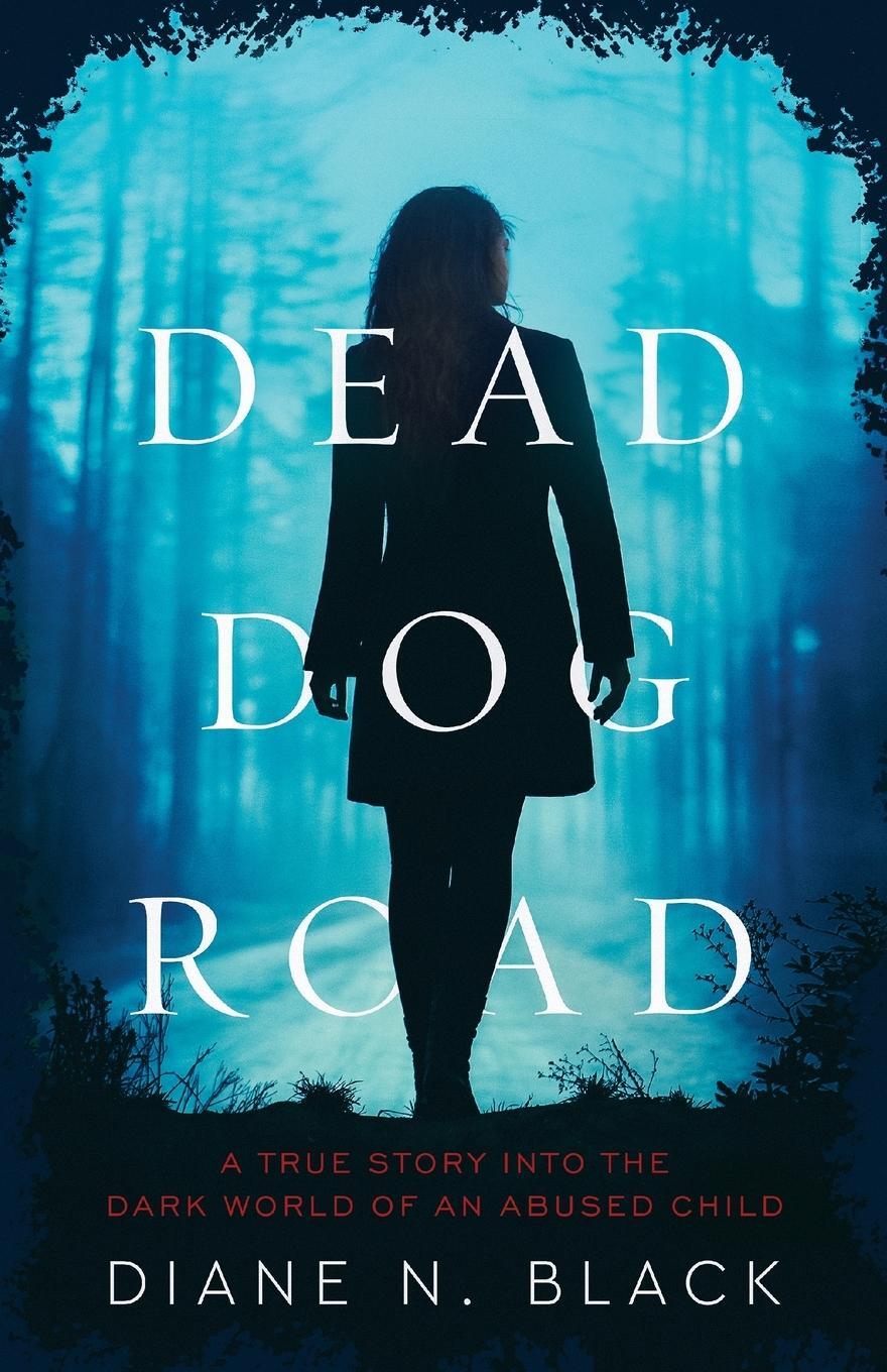 Cover: 9798988707905 | DEAD DOG ROAD A True Story Into The Dark World Of An Abused Child