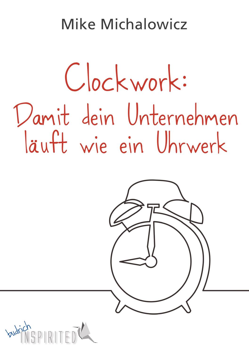 Cover: 9783847424369 | Clockwork: Damit dein Unternehmen läuft wie ein Uhrwerk | Michalowicz