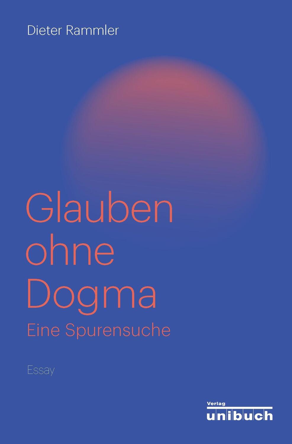 Cover: 9783934900721 | Glauben ohne Dogma | Eine Spurensuche. Essay | Dieter Rammler | Buch