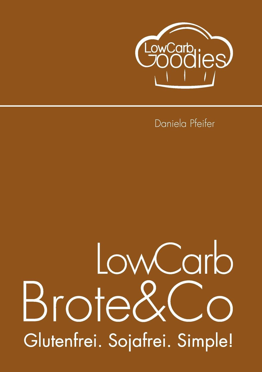 Cover: 9783735758378 | LowCarb Brote & Co | Glutenfrei. Sojafrei. Simple! | Daniela Pfeifer
