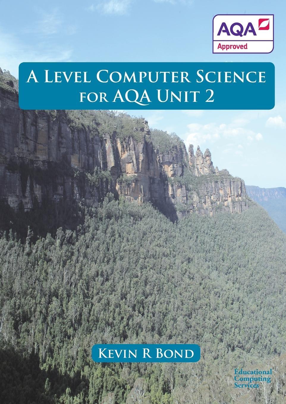 Cover: 9780992753627 | A Level Computer Science For AQA Unit 2 | Kevin Roy Bond | Taschenbuch