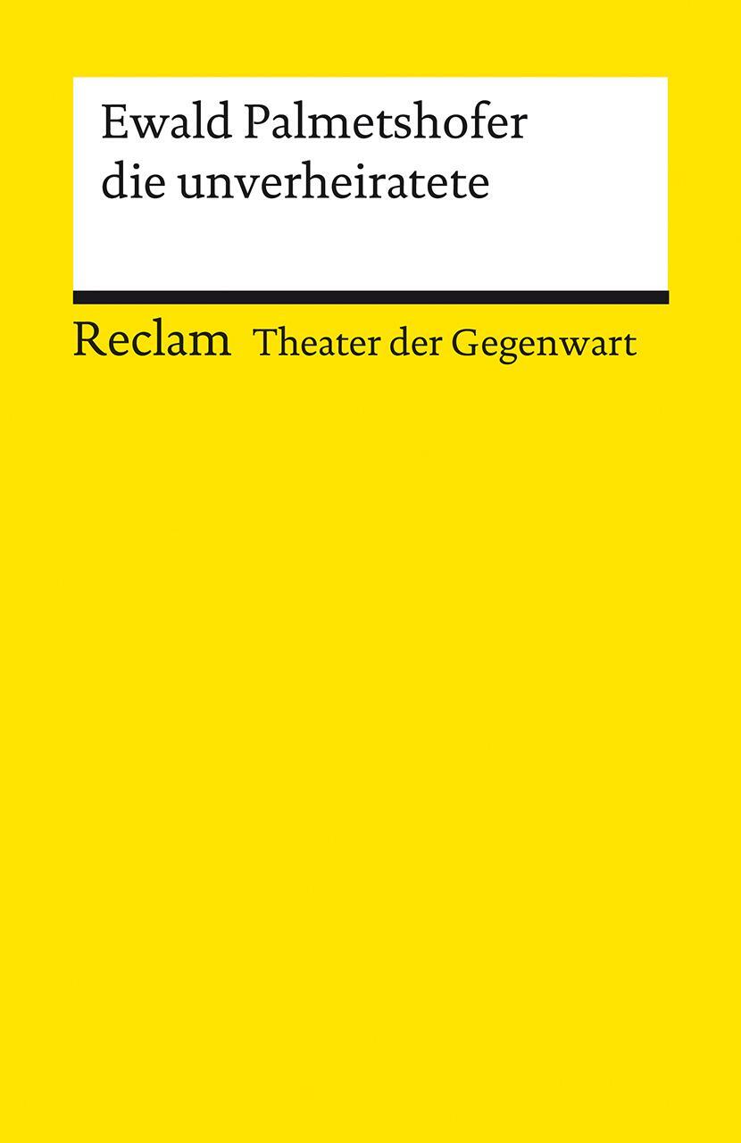 Cover: 9783150142851 | die unverheiratete | [Theater der Gegenwart] | Ewald Palmetshofer