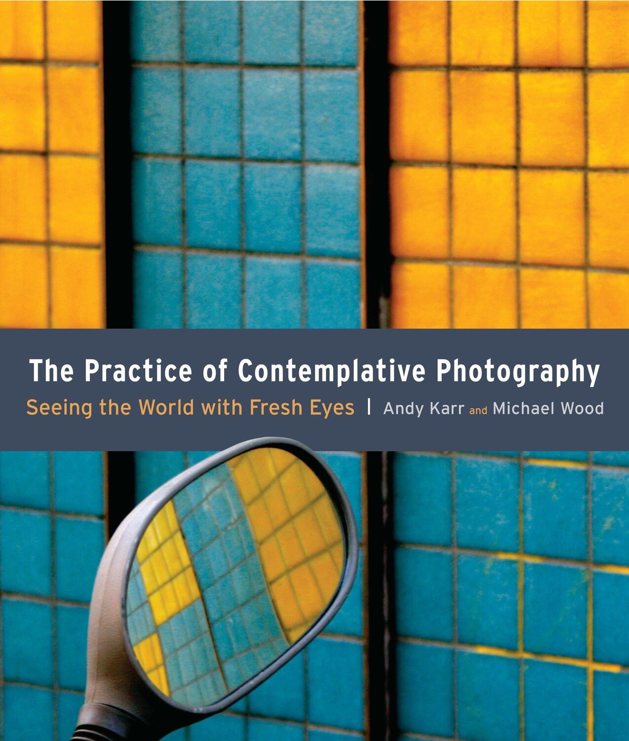 Cover: 9781590307793 | The Practice of Contemplative Photography | Andy Karr (u. a.) | Buch