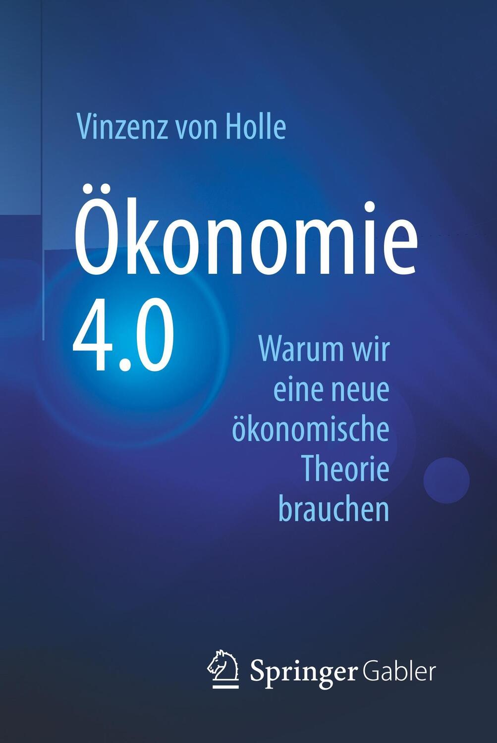 Cover: 9783658191092 | Ökonomie 4.0 | Warum wir eine neue ökonomische Theorie brauchen | Buch