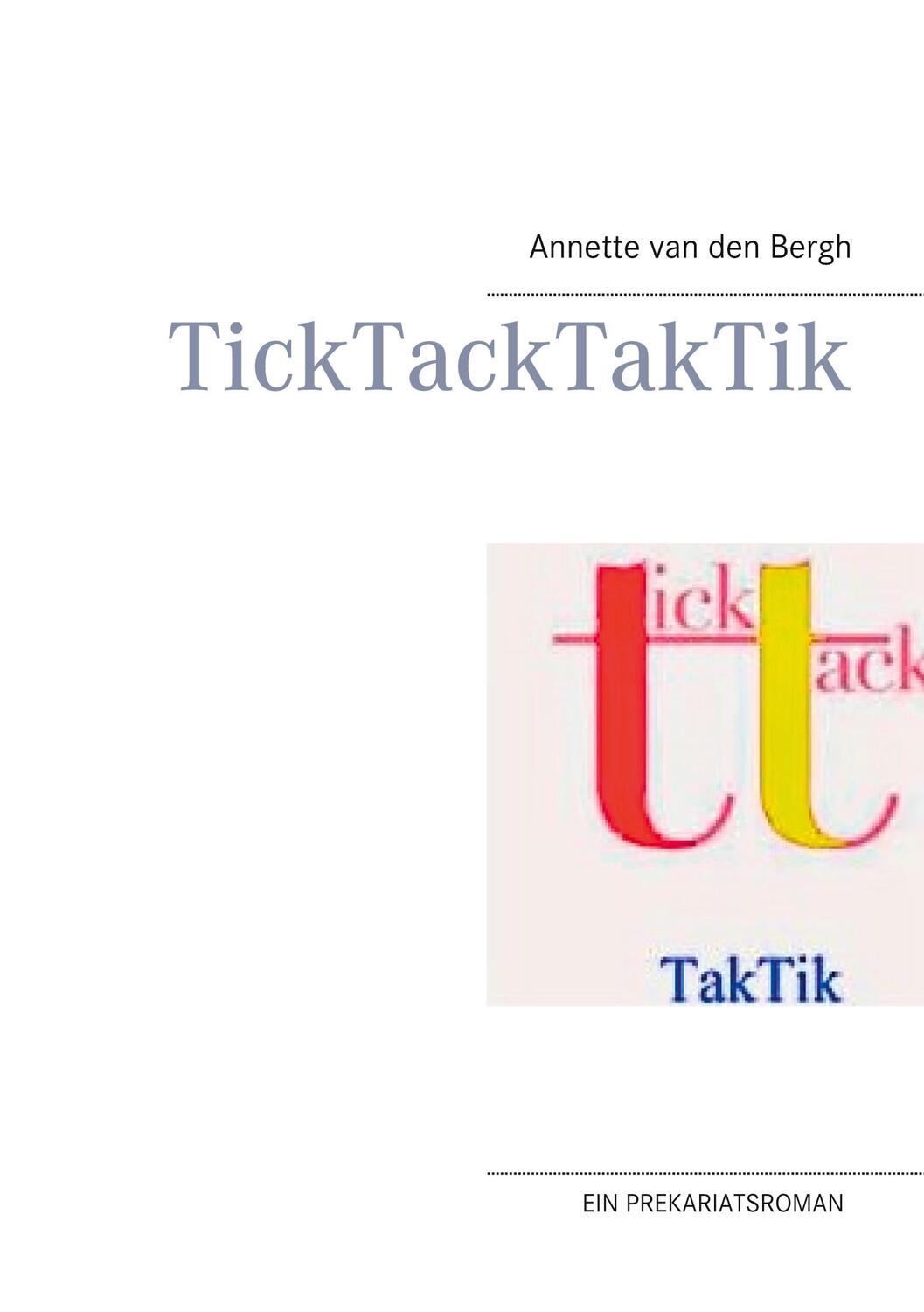 Cover: 9783738643725 | TickTackTakTik | Ein Prekariatsroman | Annette van den Bergh | Buch