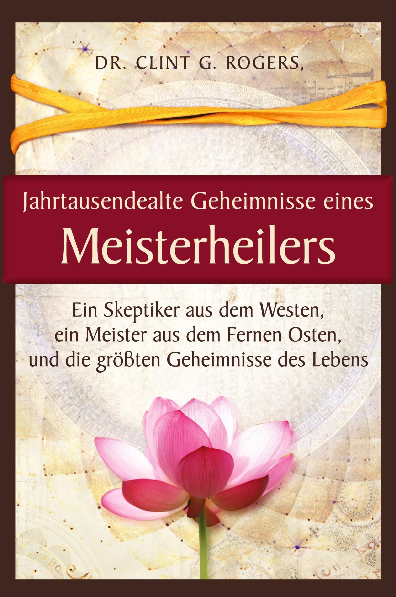 Cover: 9781952353062 | Jahrtausendealte Geheimnisse eines Meisterheilers | Clint G. Rogers