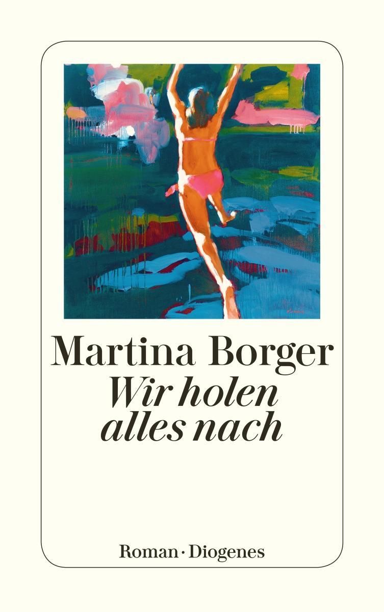 Cover: 9783257245691 | Wir holen alles nach | Martina Borger | Taschenbuch | Deutsch | 2022