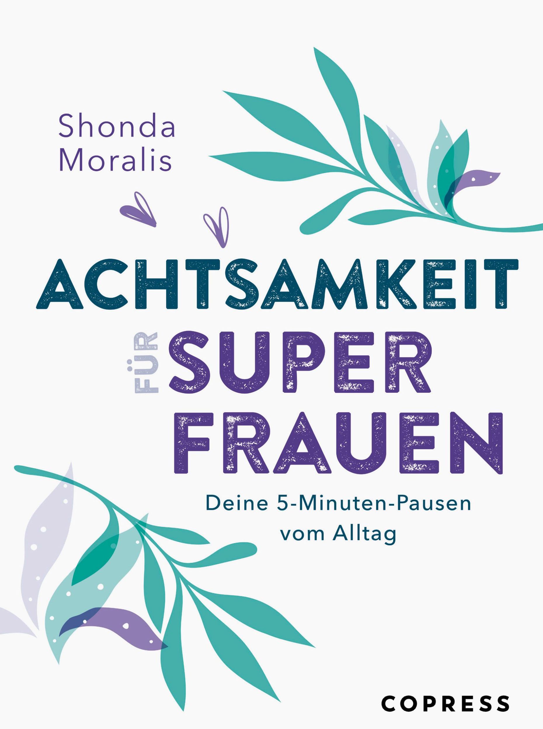 Cover: 9783767912748 | Achtsamkeit für Superfrauen. 5-Minuten-Pausen vom Alltag. | Moralis