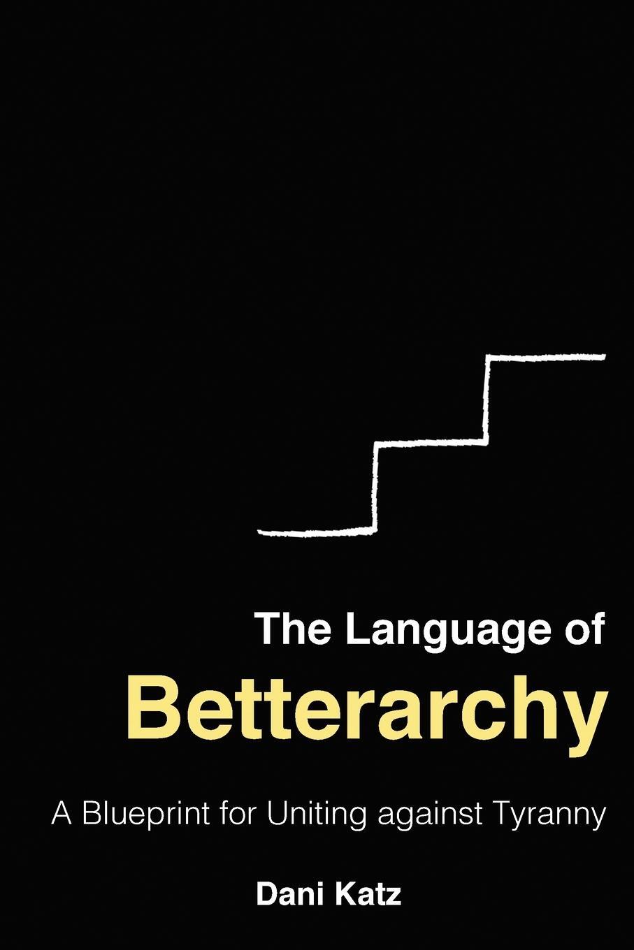 Cover: 9781956257861 | The Language of Betterarchy | A Blueprint for Uniting Against Tyranny