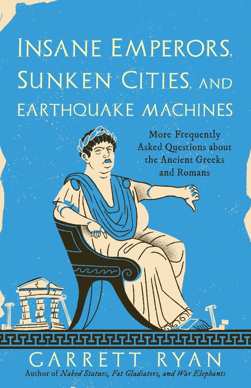 Cover: 9781633888937 | Insane Emperors, Sunken Cities, and Earthquake Machines | Garrett Ryan