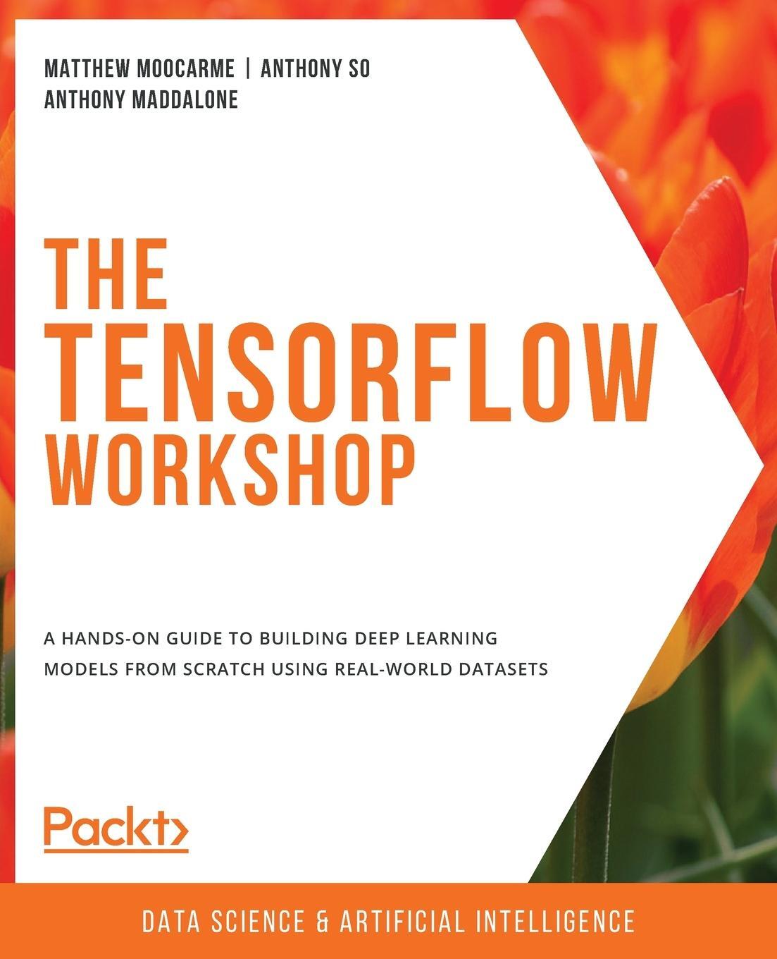 Cover: 9781800205253 | The TensorFlow Workshop | Matthew Moocarme (u. a.) | Taschenbuch