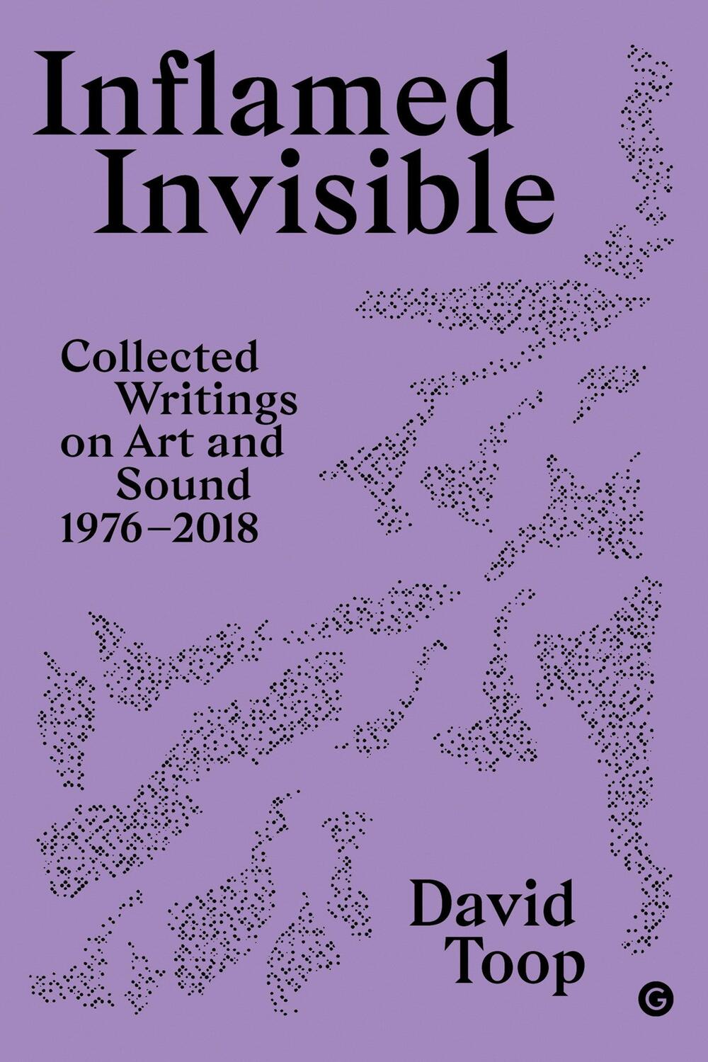 Cover: 9781913380625 | Inflamed Invisible | Collected Writings on Art and Sound, 1976-2018