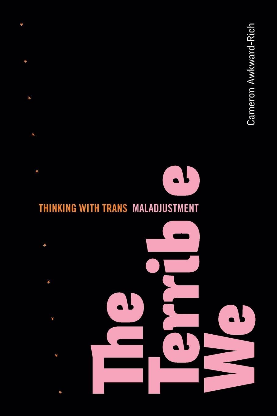 Cover: 9781478018681 | The Terrible We | Thinking with Trans Maladjustment | Awkward-Rich