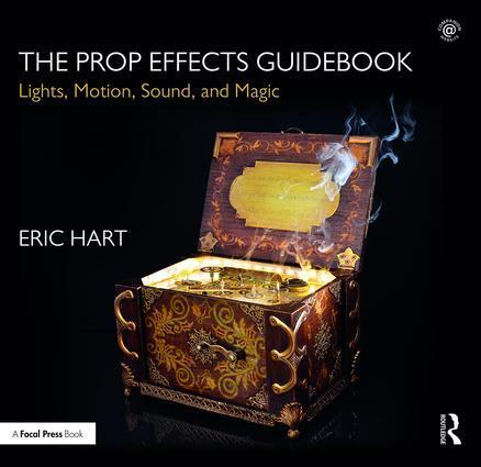 Cover: 9781138641136 | The Prop Effects Guidebook: Lights, Motion, Sound, and Magic | Hart