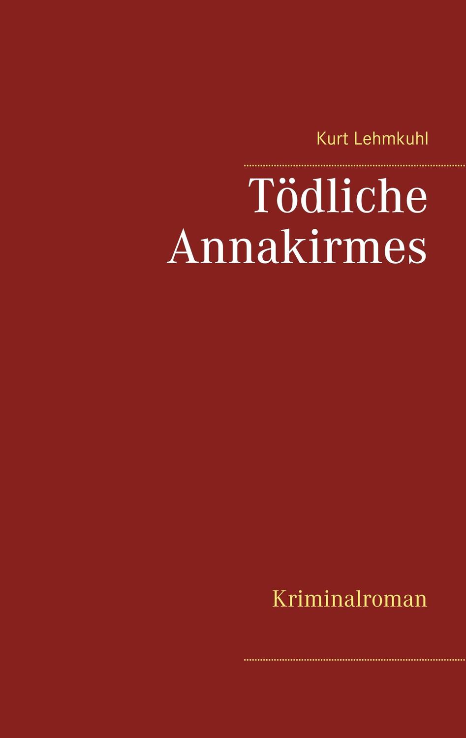 Cover: 9783751906562 | Tödliche Annakirmes | Kriminalroman | Kurt Lehmkuhl | Taschenbuch