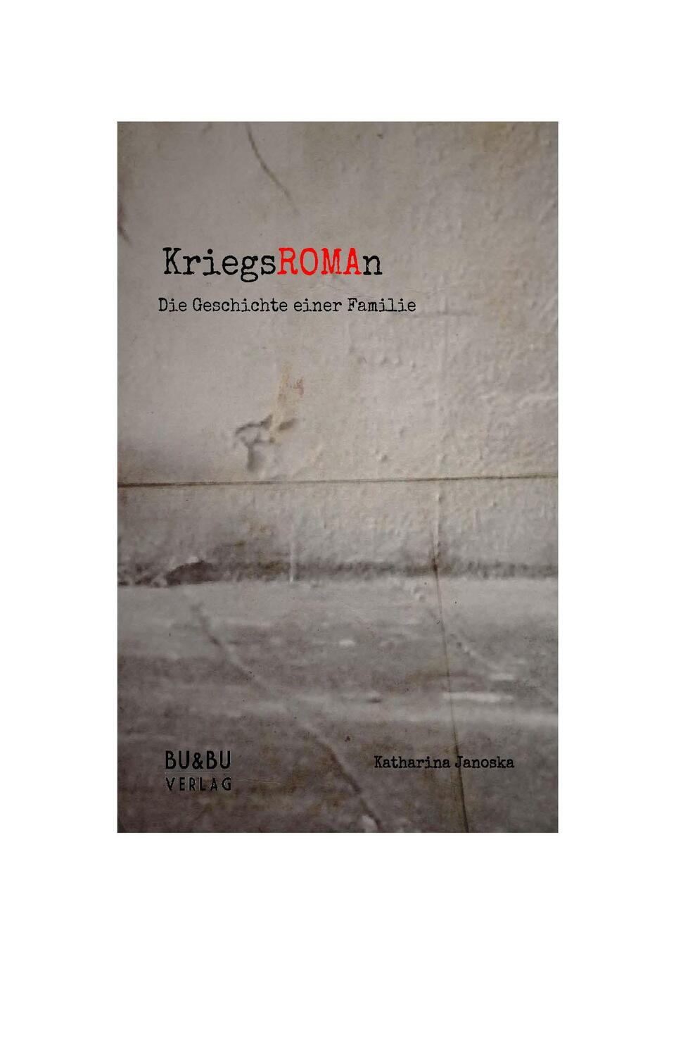 Cover: 9783950401257 | KriegsROMAn | Die Geschichte einer Familie | Katharina Janoska | Buch