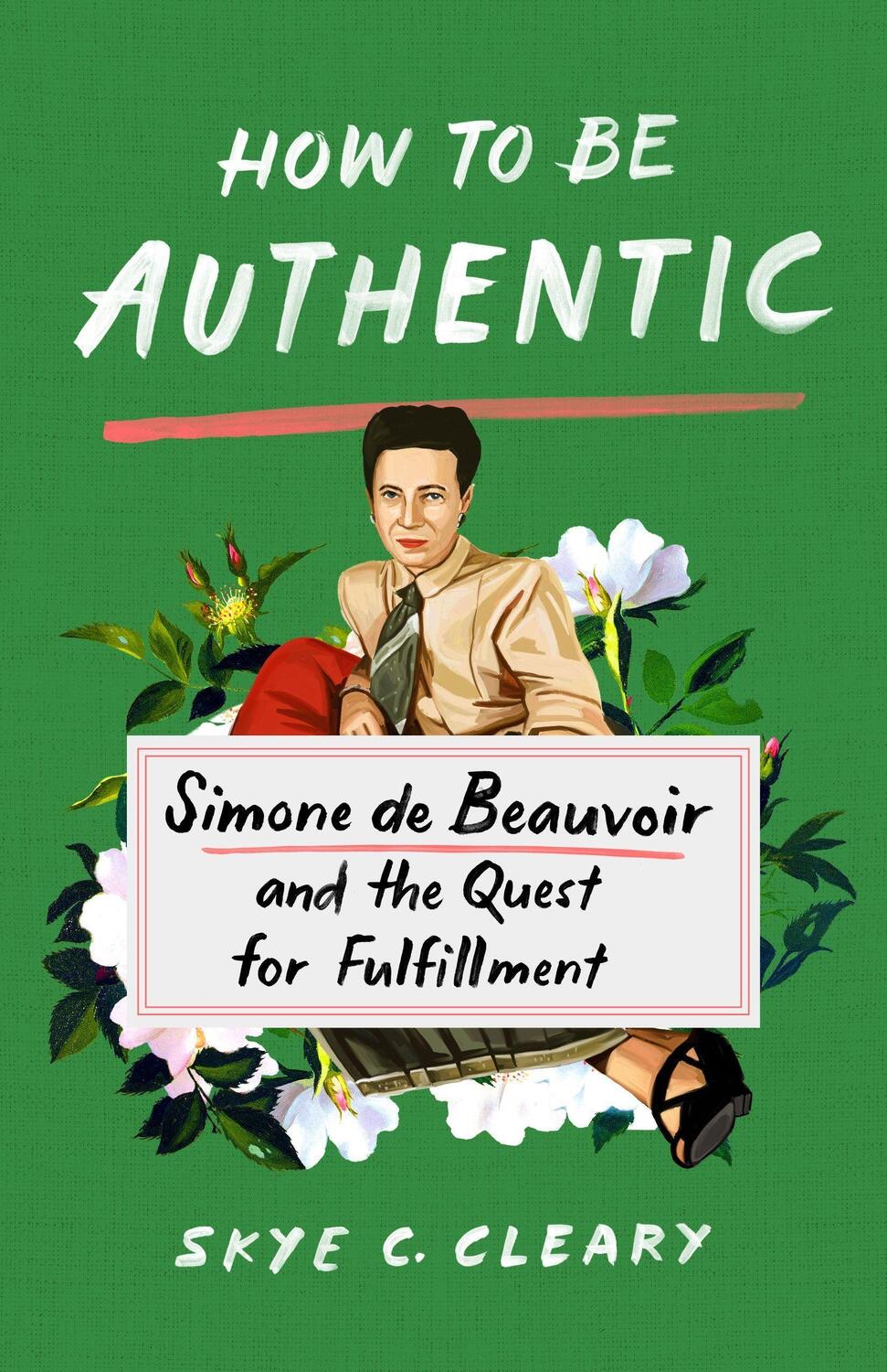 Cover: 9781250271358 | How to Be Authentic: Simone de Beauvoir and the Quest for Fulfillment