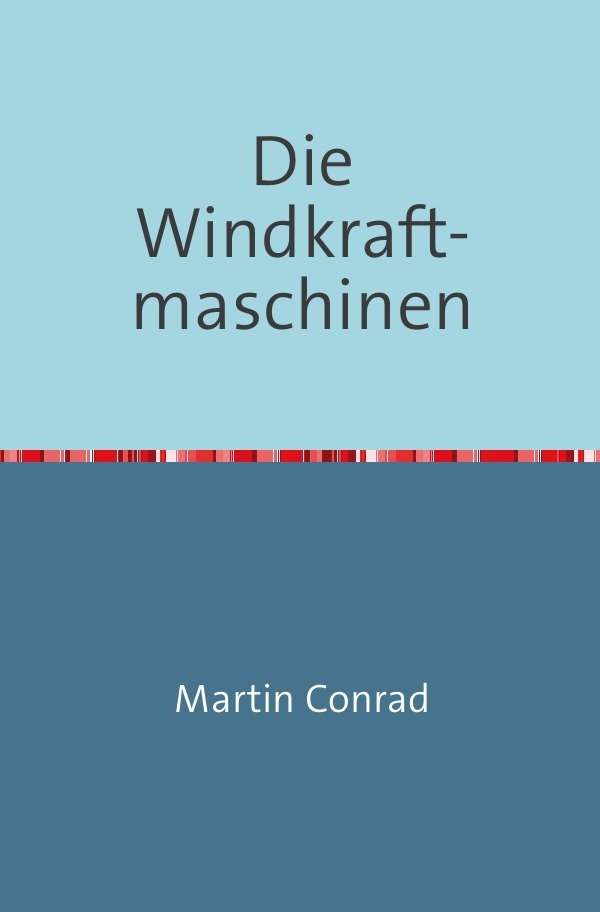 Cover: 9783746722191 | Die Windkraftmaschinen | Martin Conrad | Taschenbuch | Deutsch | 2018