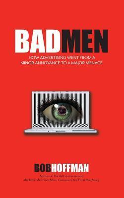 Cover: 9780999230701 | BadMen: How Advertising Went From A Minor Annoyance To A Major Menace