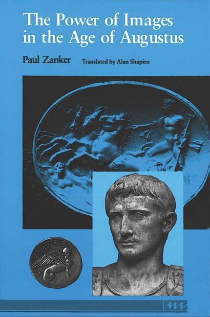 Cover: 9780472081240 | Zanker, P: The Power of Images in the Age of Augustus | Paul Zanker