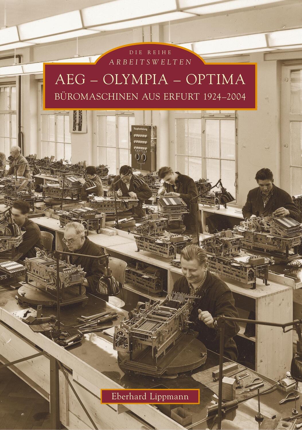 Cover: 9783866807068 | AEG - Olympia - Optima | Büromaschinen aus Erfurt 1924-2004 | Lippmann