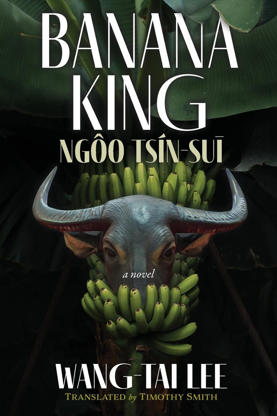 Cover: 9781945049446 | Banana King Ngôo Tsín-su¿ | a novel | Wang-Tai Lee | Taschenbuch