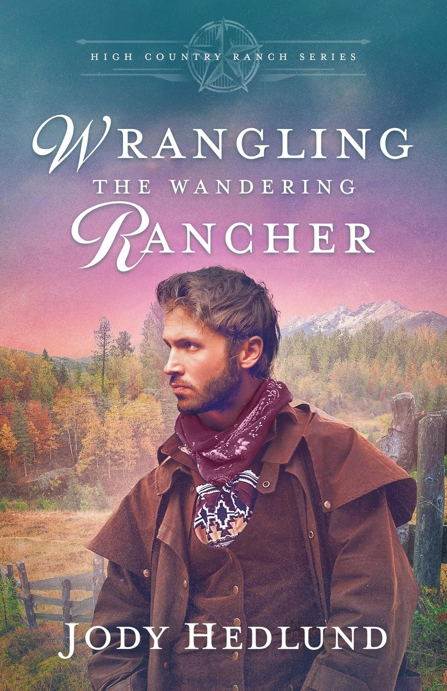 Cover: 9798989627738 | Wrangling the Wandering Rancher | A Sweet Historical Romance | Hedlund