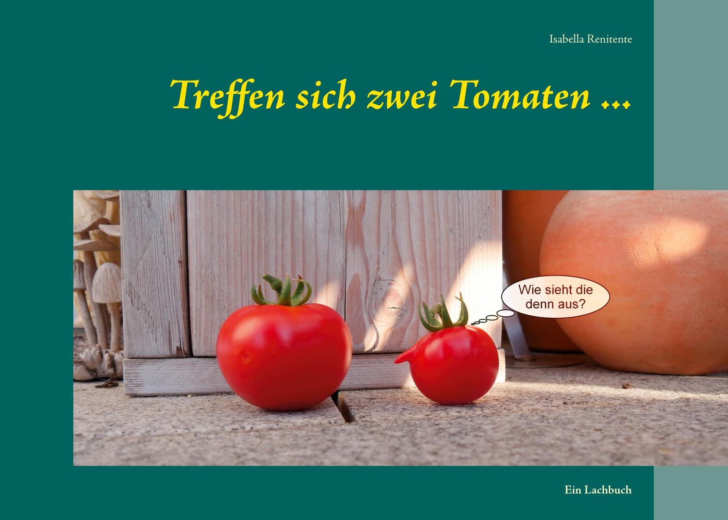 Cover: 9783751984355 | Treffen sich zwei Tomaten ... | Ein Lachbuch | Isabella Renitente