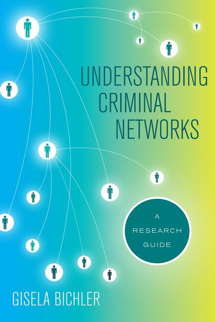 Cover: 9780520297050 | Understanding Criminal Networks | A Research Guide | Gisela Bichler