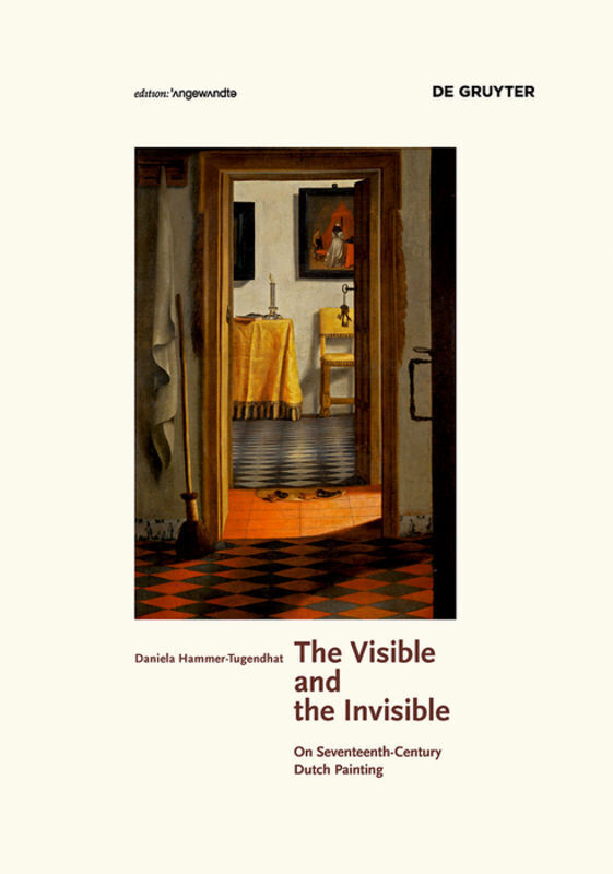 Cover: 9783110426908 | The Visible and the Invisible | On Seventeenth-Century Dutch Painting