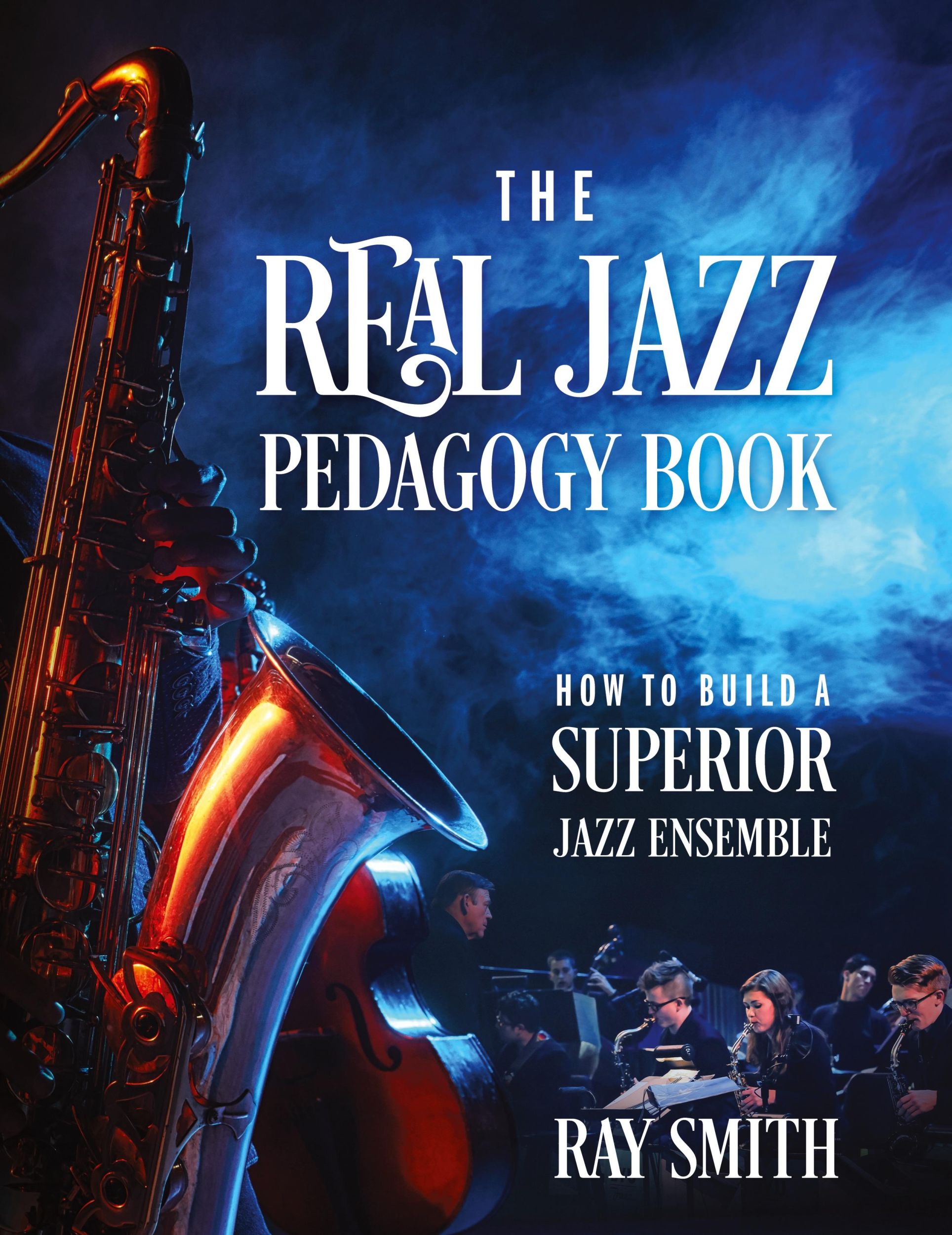 Cover: 9781977203786 | The Real Jazz Pedagogy Book | How to Build a Superior Jazz Ensemble