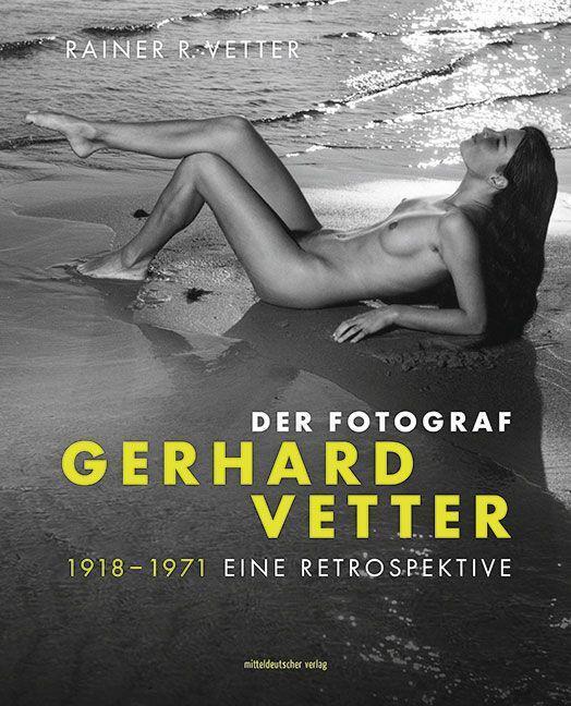 Cover: 9783963116018 | Der Fotograf Gerhard Vetter. 1918-1971 | Eine Retrospektive | Vetter