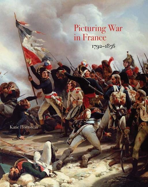 Cover: 9780300228267 | Picturing War in France, 1792-1856 | Katie Hornstein | Buch | Gebunden