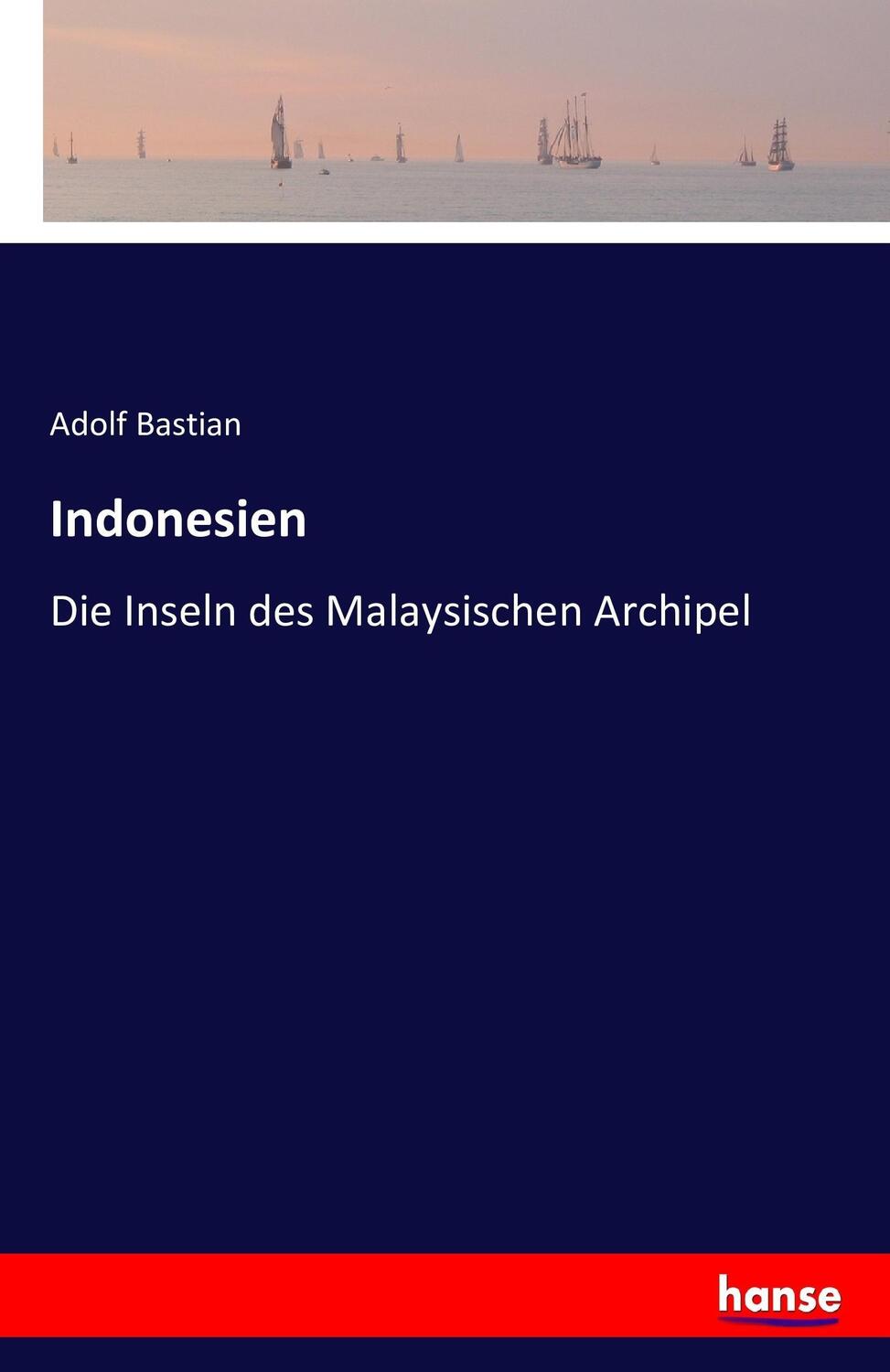 Cover: 9783741135989 | Indonesien | Die Inseln des Malaysischen Archipel | Adolf Bastian
