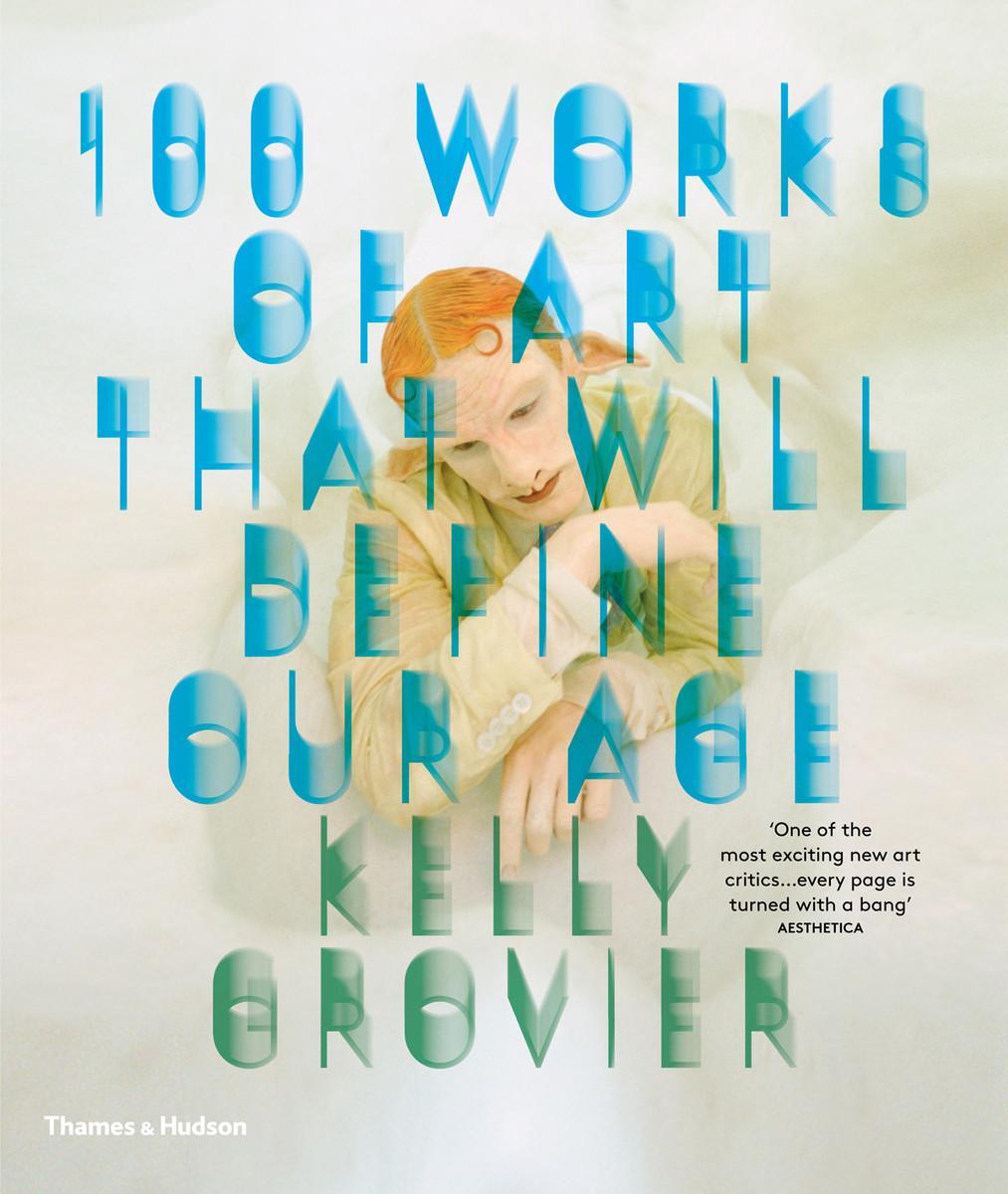 Cover: 9780500292204 | 100 Works of Art That Will Define Our Age | Kelly Grovier | Buch