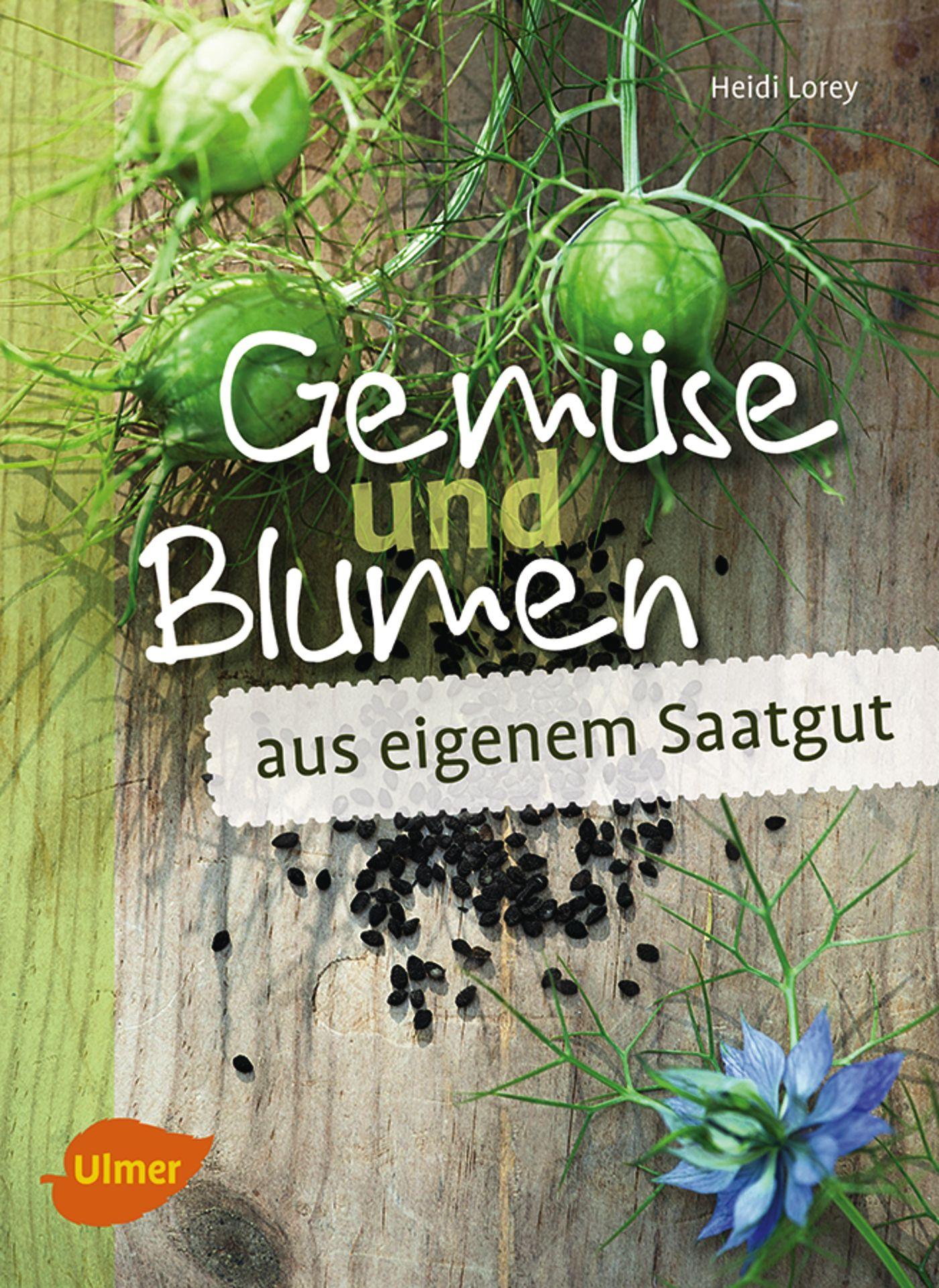 Cover: 9783800158577 | Gemüse und Blumen aus eigenem Saatgut | Samen vermehren und erhalten