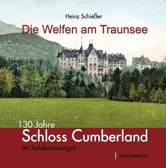 Cover: 9783946891024 | Die Welfen am Traunsee | 130 Jahre Schloss Cumberland im Salzkammergut