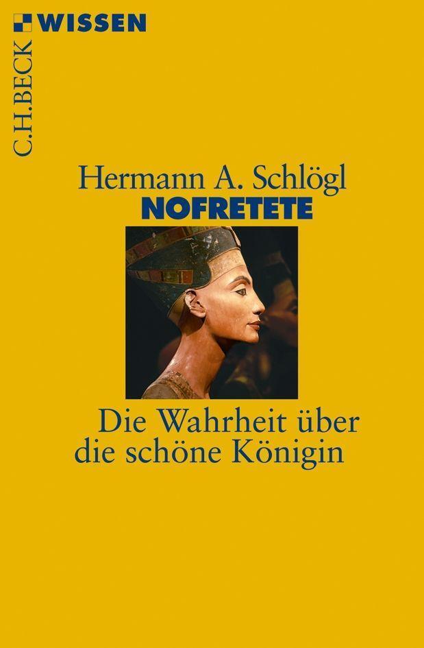 Cover: 9783406637254 | Nofretete | Die Wahrheit über die schöne Königin | Hermann A. Schlögl