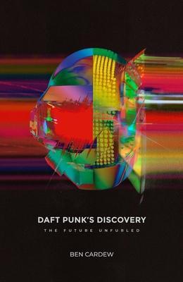 Cover: 9781913231118 | Daft Punk's Discovery | The Future Unfurled | Ben Cardew | Taschenbuch